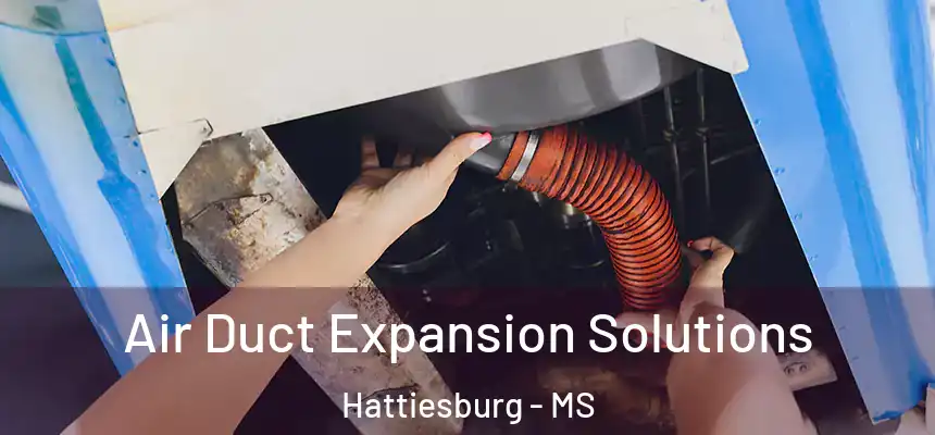  Air Duct Expansion Solutions Hattiesburg - MS