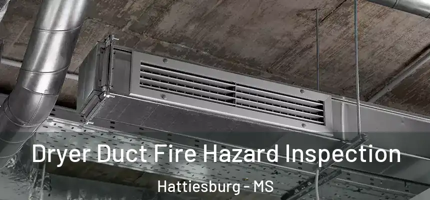  Dryer Duct Fire Hazard Inspection Hattiesburg - MS
