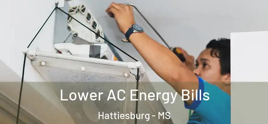  Lower AC Energy Bills Hattiesburg - MS