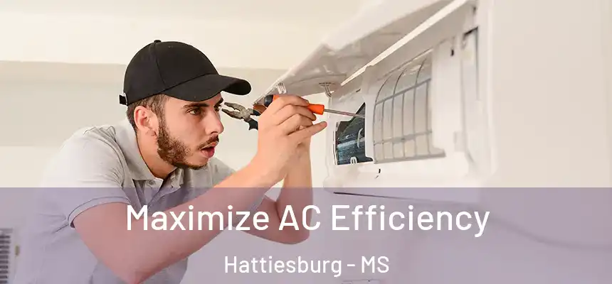  Maximize AC Efficiency Hattiesburg - MS