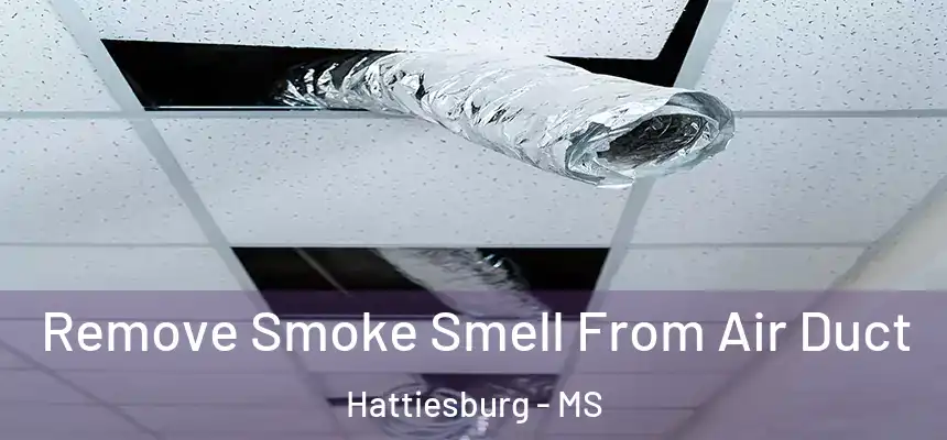  Remove Smoke Smell From Air Duct Hattiesburg - MS